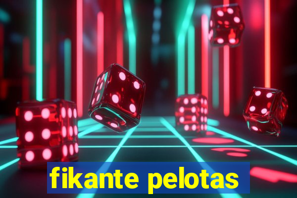 fikante pelotas